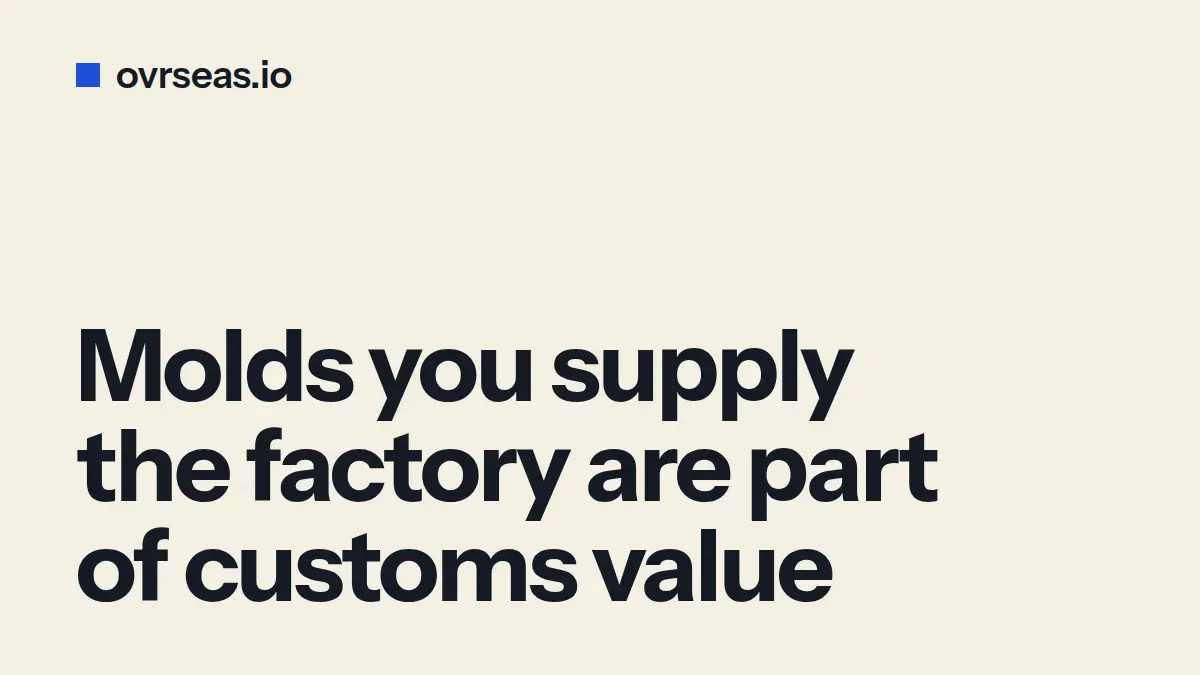 Customs Value Errors: Why Your Mold Cost Gets Taxed