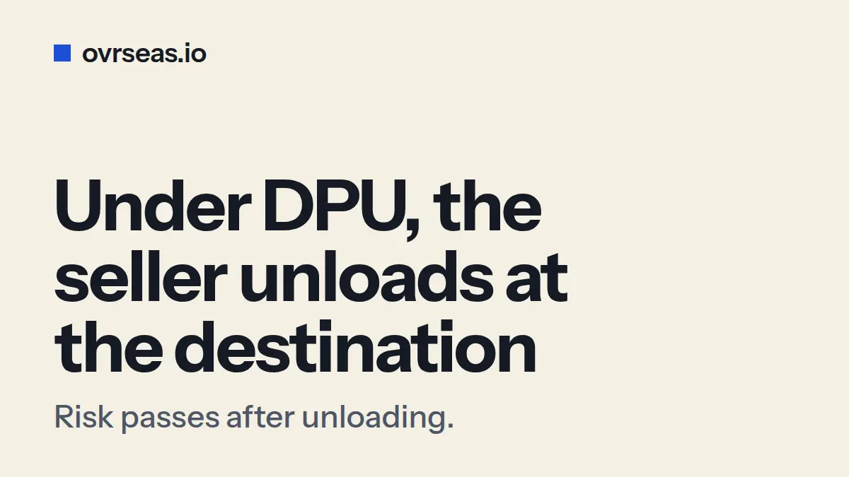 DPU Incoterm Explained: Why Unloading Changes Everything